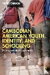 Chhuon, Vichet (University of Minnesota) - Cambodian American Youth, Identity, and Schooling