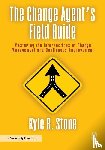 Stone, Kyle Bradley - The Change Agent’s Field Guide