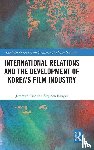 Parc, Jimmyn, Ranger, Stephen - International Relations and the Development of Korea’s Film Industry