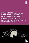 Barrett, Christopher K. - Data Analysis Basics for Anthropology - A Primer on the Collection, Configuration, and Interpretation of Quantitative Data
