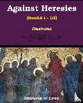 Lyons, Irenaeus Of - Against Heresies (Books I-III)