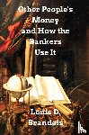 Brandeis, Louis D - Other People's Money and How The Bankers Use It