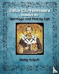 Chrysostom, St John - St. John Chrysostom's Homilies On Marriage and Family Life