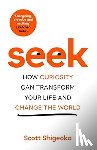 Shigeoka, Scott - Seek - how Curiosity Can Transform Your Life and Change the World