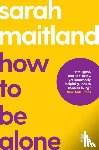 Maitland, Sara, School of Life, The - How to Be Alone