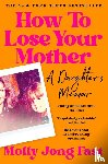Jong-Fast, Molly - How to Lose Your Mother