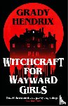 Hendrix, Grady - Witchcraft for Wayward Girls