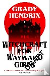 Hendrix, Grady - Witchcraft for Wayward Girls