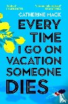 Mack, Catherine - Every Time I Go on Vacation, Someone Dies