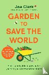 Clark, Joe - Garden To Save The World
