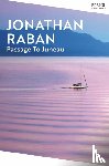 Raban, Jonathan - Passage To Juneau