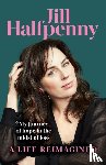 Halfpenny, Jill - A Life Reimagined