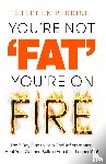 Perrine, Stephen - You're Not 'Fat', You're On Fire