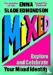 Slade Edmondson, Emma - Mixed: Explore and Celebrate Your Mixed Identity