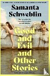 Schweblin, Samanta - Good and Evil and Other Stories