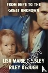Presley, Lisa Marie, Keough, Riley - From Here to the Great Unknown: A Memoir