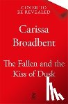 Broadbent, Carissa - The Fallen and the Kiss of Dusk