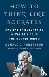 Robertson, Donald - How to Think Like Socrates