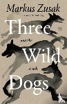 Zusak, Markus - Three Wild Dogs (and the truth)