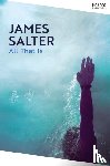Salter, James - All That Is