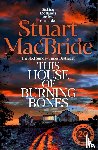 MacBride, Stuart - This House of Burning Bones