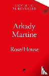 Martine, Arkady - Rose/House