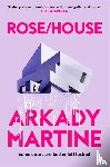 Martine, Arkady - Rose/House