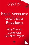 Verstraete, Frank, Broeckaert, Celine - Why Nobody Understands Quantum Physics