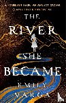 Varga, Emily - The River She Became