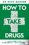 Barber, Nick - How to Take Drugs