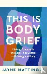 Mattingly, Jayne - This Is Body Grief