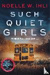 Ihli, Noelle W. - Such Quiet Girls