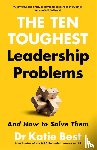 Best, Katie - Ten Toughest Leadership Problems: And How to Solve Them
