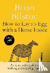 Bilston, Brian - How to Lay an Egg with a Horse Inside
