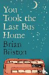 Bilston, Brian - You Took the Last Bus Home