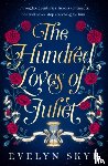 Skye, Evelyn - The Hundred Loves of Juliet - An epic reimagining of a legendary love story