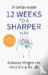 Gupta, Dr Sanjay - 12 Weeks to a Sharper You