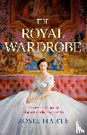 Harte, Rosie - The Royal Wardrobe: peek into the wardrobes of history's most fashionable royals