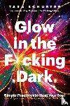 Schuster, Tara - Glow in the F*cking Dark