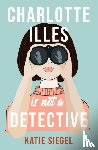 Siegel, Katie - Charlotte Illes Is Not A Detective