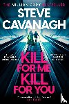 Cavanagh, Steve - Kill For Me Kill For You