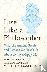 Pigliucci, Massimo, Lopez, Gregory, Kunz, Meredith Alexander - Live Like A Philosopher