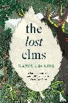 Haggith, Dr Mandy - The Lost Elms: A Love Letter to Our Vanished Trees – and the Fight to Save Them