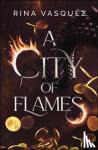 Vasquez, Rina - A City of Flames - Discover the unmissable epic BookTok sensation!