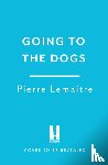 Lemaitre, Pierre - Going to the Dogs