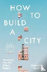 Bennett, Gabriella - How to Build a City