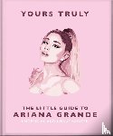 OH - Yours Truly: The Little Guide to Ariana Grande