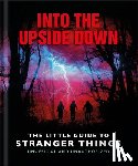 OH - Into the Upside Down: The Little Guide to Stranger Things