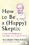Pigliucci, Massimo - How to Be a (Happy) Skeptic