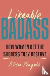 Fragale, Alison - Likeable Badass